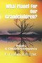 What Planet For Our Grandchildren? : Poetry & Climate Emergency by Poets Unite Worlwide - Paperback