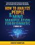 How to Analyze People & Mind Manipulation for Beginners : 2 Books in 1: Learn Everything about Persuasion, Mind Control, How to Influence People and Manage Your Emotions by Jenifer Thompson - Paperback