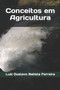 Conceitos em Agricultura by Luiz Gustavo Batista Ferreira - Paperback