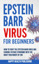 Epstein Barr Virus For Beginners : How To Fight The Epstein Barr Virus And Chronic Fatigue Syndrome With The Right Treatment Of EBV by Happy Health Publishing - Paperback