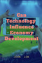 Can Technology Influence Economy Development by John Lok - Paperback