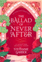 The Ballad of Never After : the stunning sequel to the Sunday Times bestseller Once Upon A Broken Heart by Stephanie Garber - Paperback