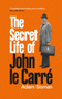 The Secret Life of John le Carre by Adam Sisman - Hardback
