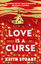 Love is a Curse : A mystery lying buried. A love story for the ages by Keith Stuart - Hardback
