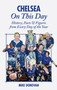 Chelsea On This Day : History, Facts & Figures from Every Day of the Year by Mike Donovan - Hardback Chelsea On This Day : History, Facts & Figures from Every Day of the Year by Mike Donovan - Hardback