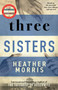Three Sisters : A triumphant story of love and survival from the author of The Tattooist of Auschwitz by Heather Morris - Paperback