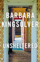 Unsheltered : Author of Demon Copperhead, Winner of the Women???s Prize for Fiction by Barbara Kingsolver - Paperback