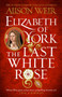 Elizabeth of York: The Last White Rose : Tudor Rose Novel 1 by Alison Weir - Paperback