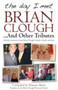 The Day I Met Brian Clough...and Other Tributes : Includes Memories from Brian Clough's Family, Friends and Fans by Marcus Alton - Paperback