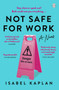Not Safe For Work : Author of the viral essay 'My boyfriend, a writer, broke up with me because I am a writer' by Isabel Kaplan - Paperback