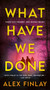 What Have We Done : A Novel by Alex Finlay - Paperback