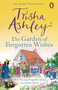 The Garden of Forgotten Wishes : The heartwarming and uplifting new rom-com from the Sunday Times bestseller by Trisha Ashley - Paperback