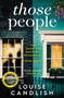 Those People : The gripping, compulsive new thriller from the bestselling author of Our House by Louise Candlish - Paperback
