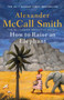 How to Raise an Elephant by Alexander McCall Smith - Hardback