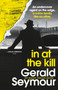In At The Kill by Gerald Seymour - Hardback