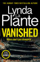 Vanished : The brand new 2022 thriller from the bestselling crime writer, Lynda La Plante by Lynda La Plante - Hardback