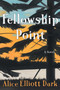 Fellowship Point : A Novel by Alice Elliott Dark - Hardback
