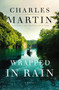 Wrapped in Rain : A Novel by Charles Martin - Paperback