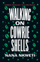 Walking on Cowrie Shells : Stories by Nana Nkweti - Paperback
