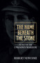 The Name Beneath The Stone : Secret of the Unknown Warrior by Robert Newcome - Paperback