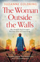 The Woman Outside the Walls : A completely gripping WW2 historical novel about a heartbreaking secret by Suzanne Goldring - Paperback