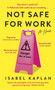 Not Safe For Work : Author of the viral essay 'My boyfriend, a writer, broke up with me because I am a writer' by Isabel Kaplan - Hardback