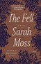 The Fell : A Novel by Sarah Moss - Paperback