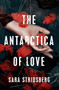 The Antarctica of Love by Sara Stridsberg - Hardback