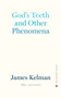God's Teeth And Other Phenomena by James Kelman - Hardback