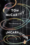 The Making of Incarnation : FROM THE TWICE BOOKER SHORLISTED AUTHOR by Tom McCarthy - Hardback