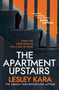 The Apartment Upstairs : The addictive and twisty new thriller from the bestselling author of The Rumour by Lesley Kara - Hardback
