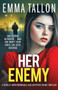Her Enemy : A totally unputdownable and gripping crime thriller : 6 by Emma Tallon - Paperback