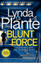 Blunt Force : The Sunday Times bestselling crime thriller by Lynda La Plante - Hardback