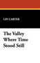 The Valley Where Time Stood Still by Lin Carter - Paperback