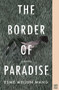 The Border of Paradise : A Novel by Esme Weijun Wang - Paperback