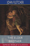 The Elder Brother (Esprios Classics) : The works of Beaumont and Fletcher by John Fletcher - Paperback