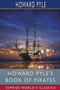 Howard Pyle's Book of Pirates (Esprios Classics) : Edited by Merle Johnson by Howard Pyle - Paperback