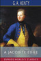 A Jacobite Exile (Esprios Classics) : Adventures of a Young Englishman in the Service of Charles the Twelfth by G a Henty - Paperback