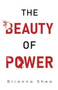 The Beauty of Power by Brianna Shea - Paperback