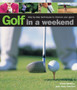 Golf in a Weekend : Step-by-step Techniques to Improve Your Game by Steve Newell - Hardback