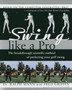 Swing Like a Pro : The Breakthrough Scientific Method of Perfecting Your Golf Swing by Ralph Mann - Hardback