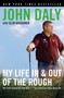 My Life in and Out of the Rough : The Truth Behind All That Bull**** You Think You Know About Me by John Daly - Paperback