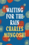 Waiting for the Rain by Charles Mungoshi - Paperback