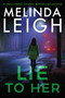 Lie to Her : 6 by Melinda Leigh - Hardback