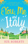 You, Me and Italy : An utterly hilarious and feel-good romantic comedy set in the Italian sunshine by Sue Roberts - Paperback