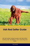 Irish Red Setter Guide Irish Red Setter Guide Includes : Irish Red Setter Training, Diet, Socializing, Care, Grooming, and More by David Martin - Paperback