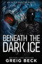 Beneath the Dark Ice by Beck Greig Beck - Paperback