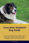 Caucasian Shepherd Dog Guide Caucasian Shepherd Dog Guide Includes : Caucasian Shepherd Dog Training, Diet, Socializing, Care, Grooming, Breeding and More by Sean Howard - Paperback