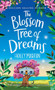 The Blossom Tree of Dreams : A heartwarming feel-good romance to fall in love with this summer by Holly Martin - Hardback