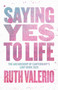 Saying Yes to Life by Ruth Valerio - Paperback